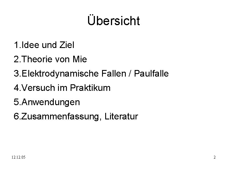 Übersicht 1. Idee und Ziel 2. Theorie von Mie 3. Elektrodynamische Fallen / Paulfalle