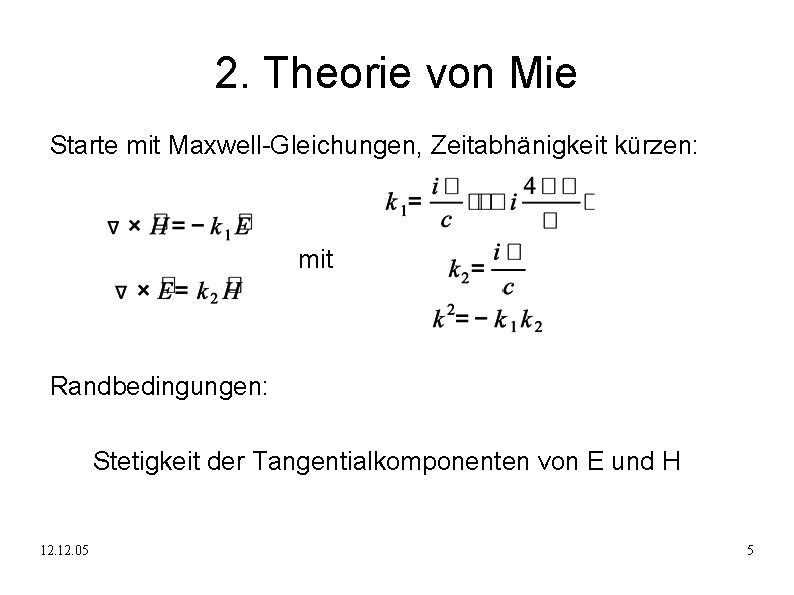 2. Theorie von Mie Starte mit Maxwell-Gleichungen, Zeitabhänigkeit kürzen: mit Randbedingungen: Stetigkeit der Tangentialkomponenten