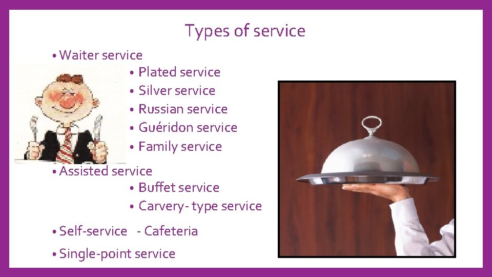Types of service • Waiter service • Plated service Silver service • Russian service