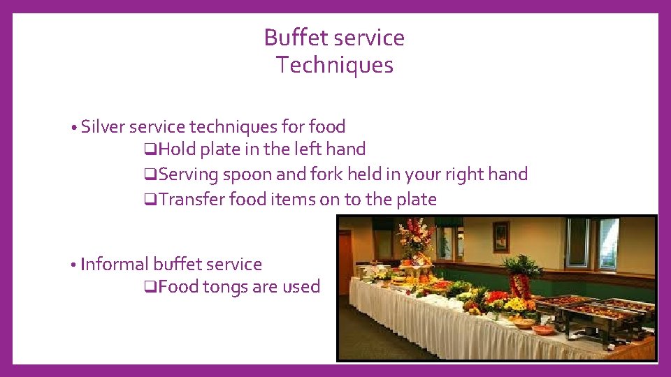 Buffet service Techniques • Silver service techniques for food q. Hold plate in the