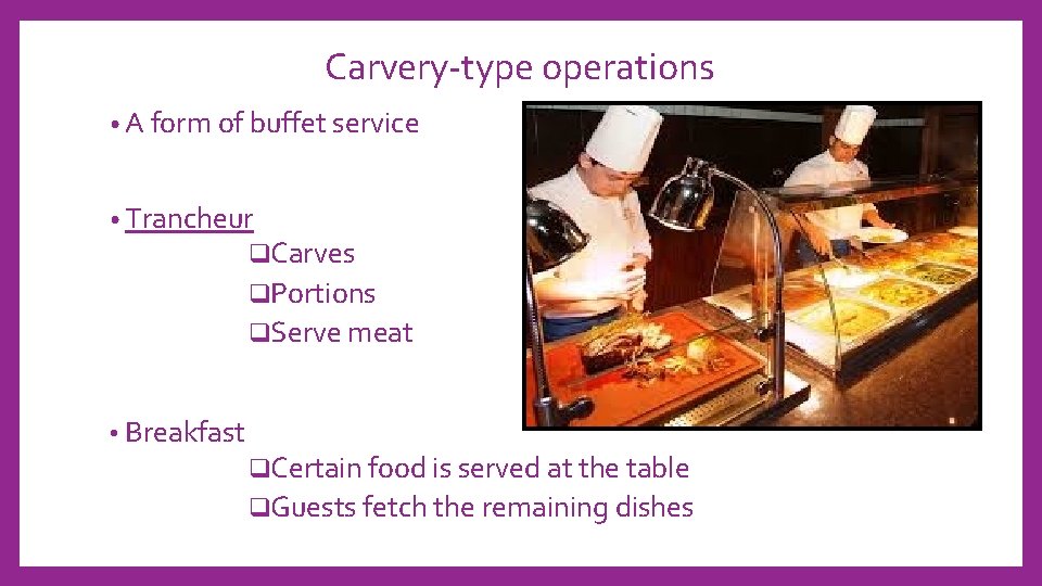 Carvery-type operations • A form of buffet service • Trancheur q. Carves q. Portions