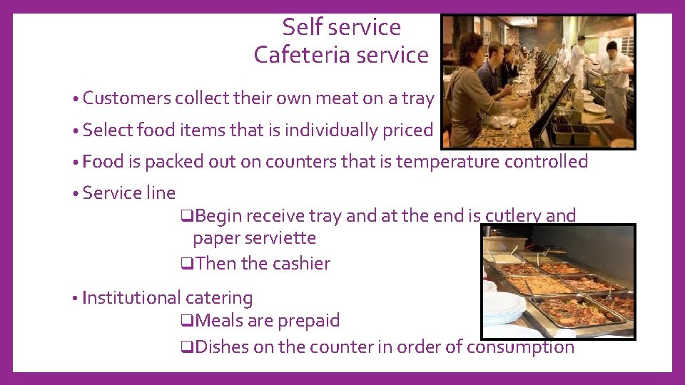 Self service Cafeteria service • Customers collect their own meat on a tray •