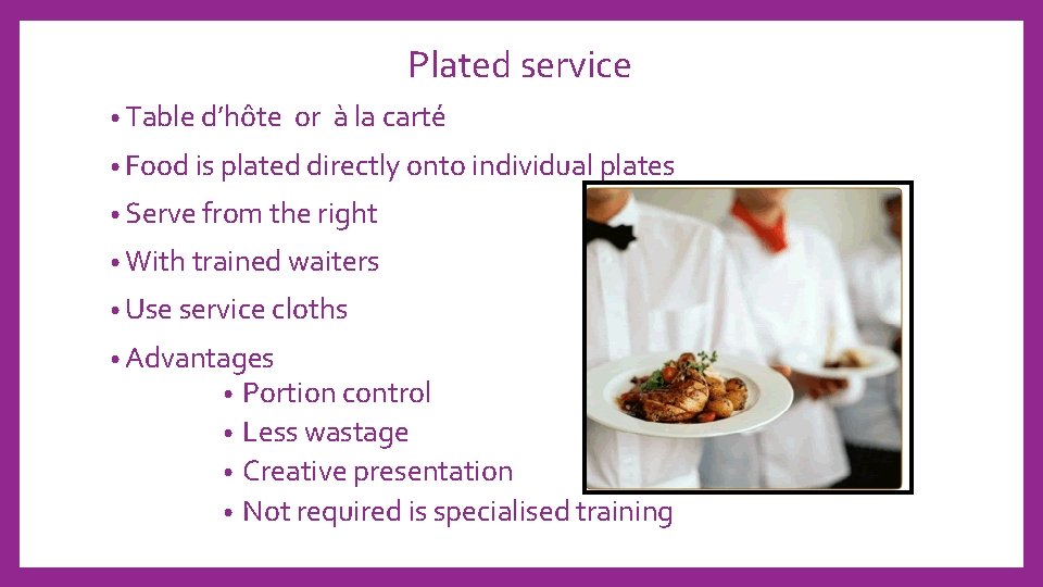 Plated service • Table d’hôte or à la carté • Food is plated directly