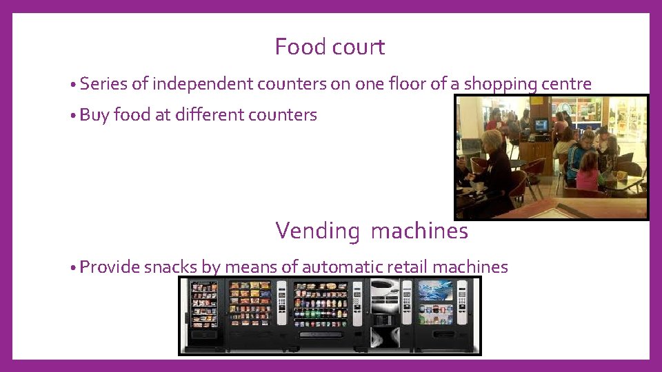 Food court • Series of independent counters on one floor of a shopping centre