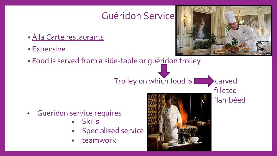 Guéridon Service • À la Carte restaurants • Expensive • Food is served from