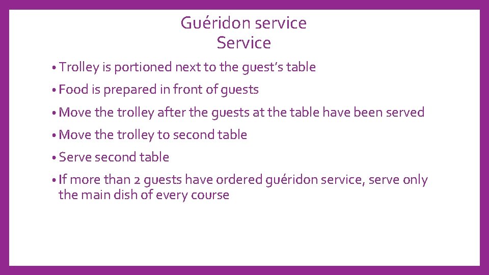 Guéridon service Service • Trolley is portioned next to the guest’s table • Food