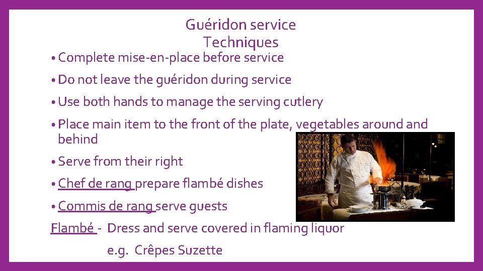 Guéridon service Techniques • Complete mise-en-place before service • Do not leave the guéridon