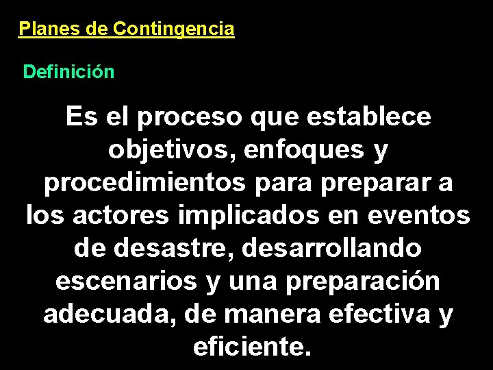 Planes de Contingencia Definición Es el proceso que establece objetivos, enfoques y procedimientos para