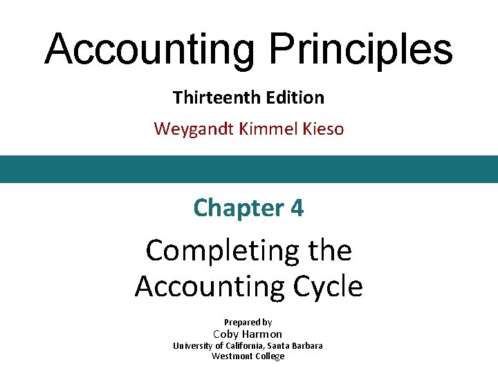 Accounting Principles Thirteenth Edition Weygandt Kimmel Kieso Chapter 4 Completing the Accounting Cycle Prepared