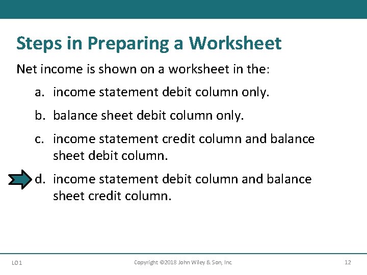 Steps in Preparing a Worksheet Net income is shown on a worksheet in the: