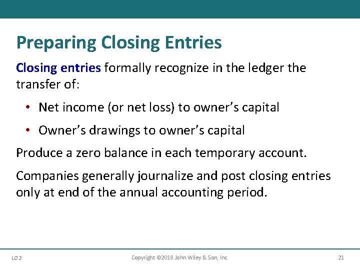 Preparing Closing Entries Closing entries formally recognize in the ledger the transfer of: •