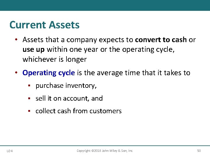 Current Assets • Assets that a company expects to convert to cash or use