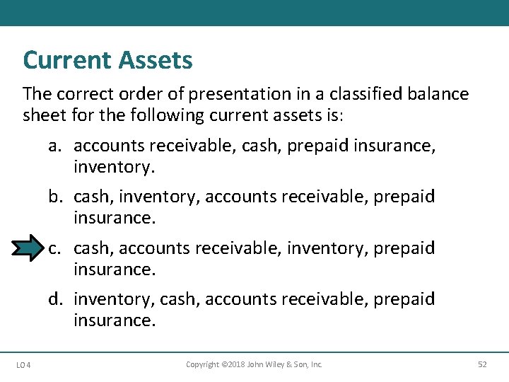 Current Assets The correct order of presentation in a classified balance sheet for the