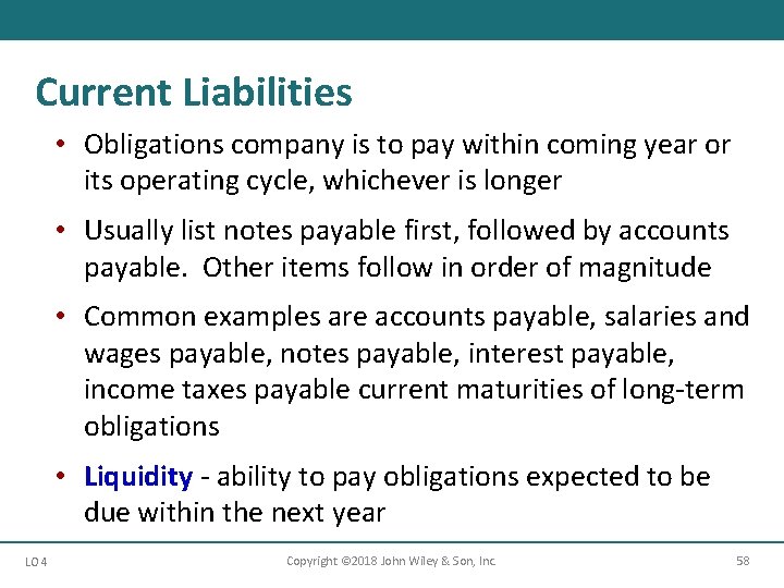 Current Liabilities • Obligations company is to pay within coming year or its operating