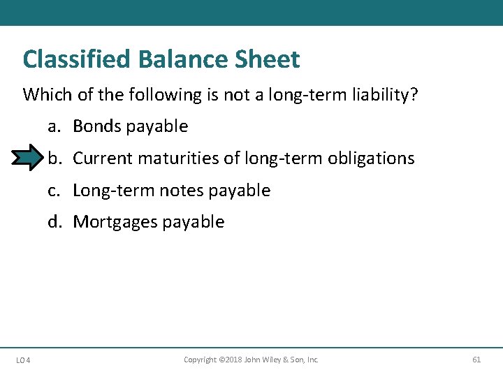 Classified Balance Sheet Which of the following is not a long-term liability? a. Bonds