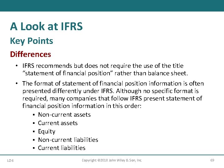 A Look at IFRS Key Points Differences • IFRS recommends but does not require