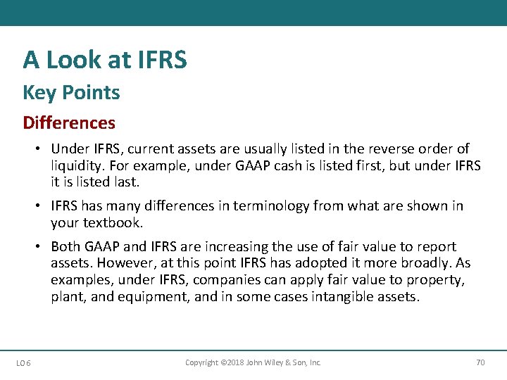 A Look at IFRS Key Points Differences • Under IFRS, current assets are usually