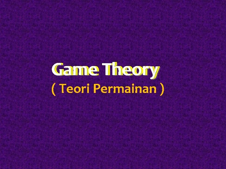 Game Theory ( Teori Permainan ) 