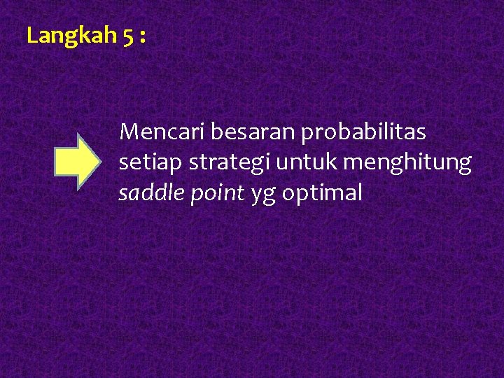Langkah 5 : Mencari besaran probabilitas setiap strategi untuk menghitung saddle point yg optimal