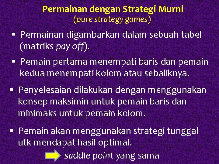 Permainan dengan Strategi Murni (pure strategy games) § Permainan digambarkan dalam sebuah tabel (matriks