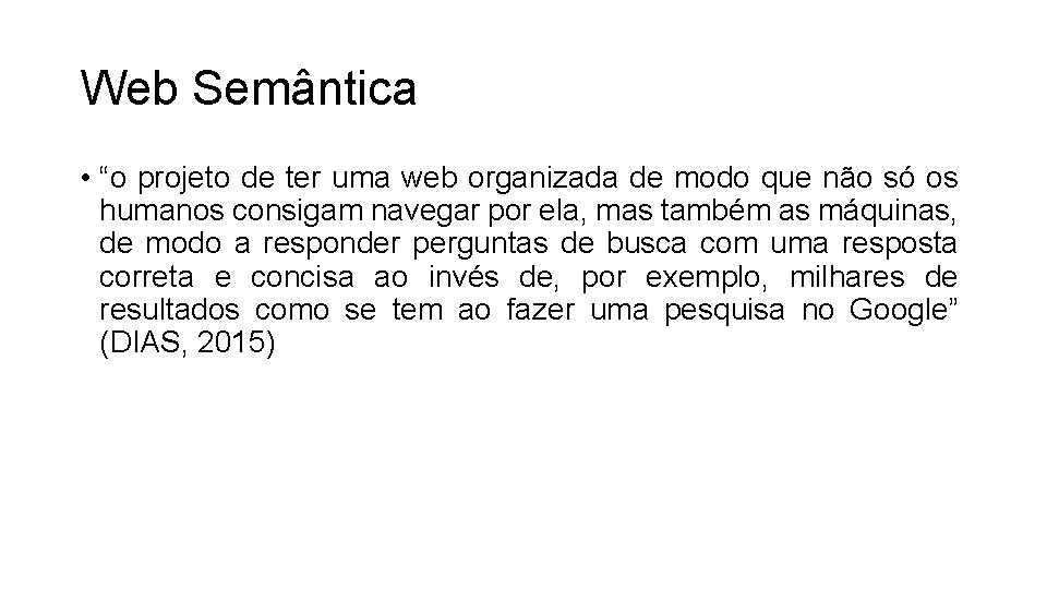 Web Semântica • “o projeto de ter uma web organizada de modo que não