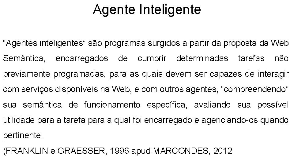 Agente Inteligente “Agentes inteligentes” são programas surgidos a partir da proposta da Web Semântica,