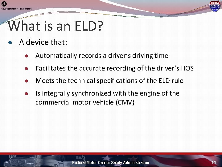 What is an ELD? ● A device that: ● Automatically records a driver’s driving What is an ELD? ● A device that: ● Automatically records a driver’s driving