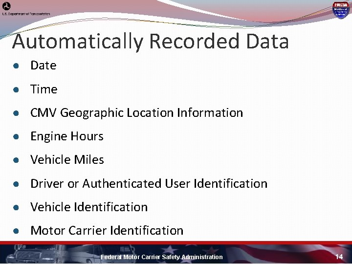 Automatically Recorded Data ● Date ● Time ● CMV Geographic Location Information ● Engine Automatically Recorded Data ● Date ● Time ● CMV Geographic Location Information ● Engine