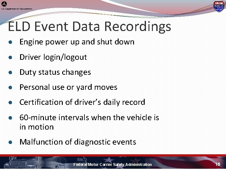 ELD Event Data Recordings ● Engine power up and shut down ● Driver login/logout ELD Event Data Recordings ● Engine power up and shut down ● Driver login/logout