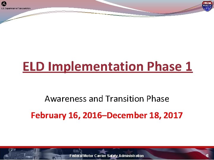 ELD Implementation Phase 1 Awareness and Transition Phase February 16, 2016–December 18, 2017 Federal ELD Implementation Phase 1 Awareness and Transition Phase February 16, 2016–December 18, 2017 Federal