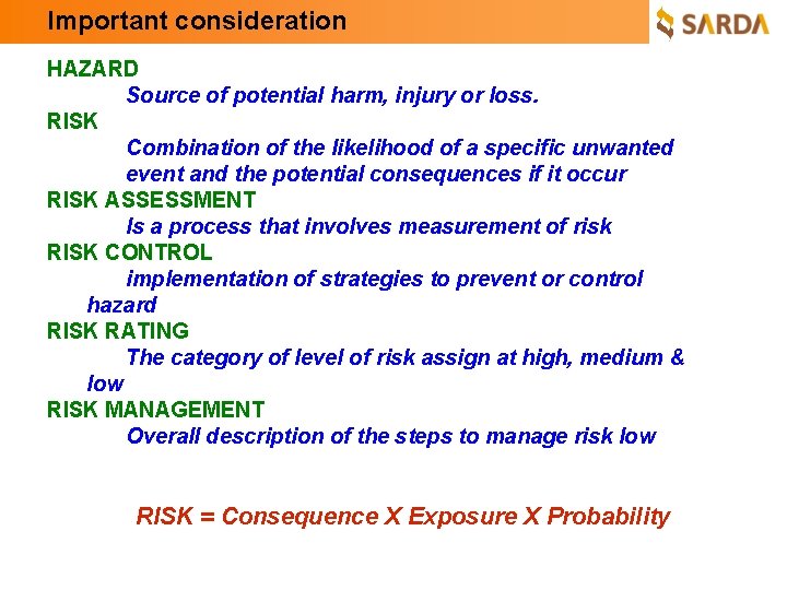 Important consideration HAZARD Source of potential harm, injury or loss. RISK Combination of the