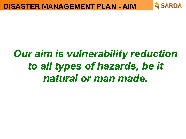 DISASTER MANAGEMENT PLAN - AIM Our aim is vulnerability reduction to all types of