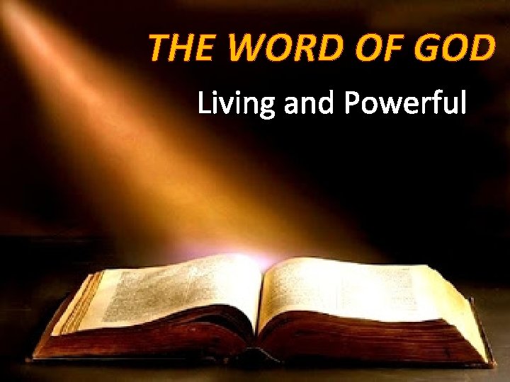 THE WORD OF GOD Living and Powerful 