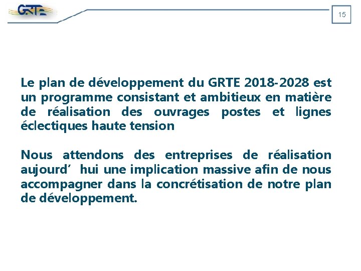 15 Le plan de développement du GRTE 2018 -2028 est un programme consistant et