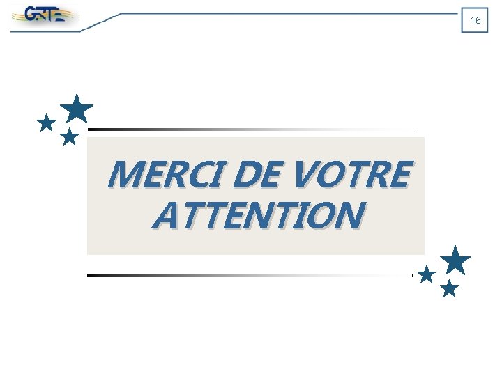 16 MERCI DE VOTRE ATTENTION 16 MERCI DE VOTRE ATTENTION