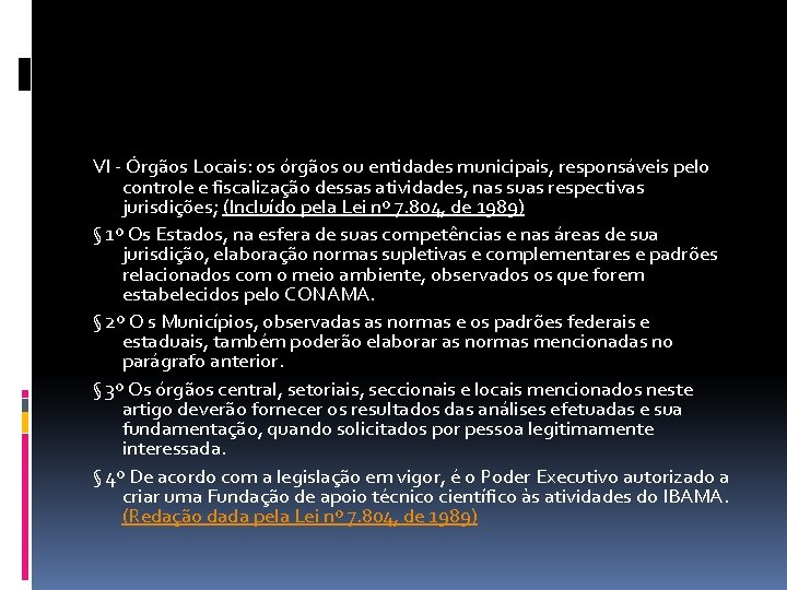 VI - Órgãos Locais: os órgãos ou entidades municipais, responsáveis pelo controle e fiscalização