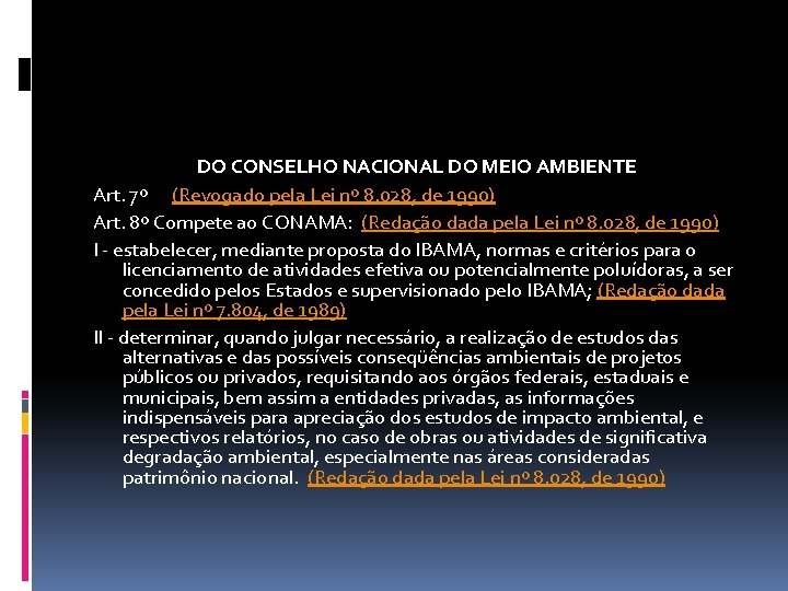 DO CONSELHO NACIONAL DO MEIO AMBIENTE Art. 7º (Revogado pela Lei nº 8. 028,