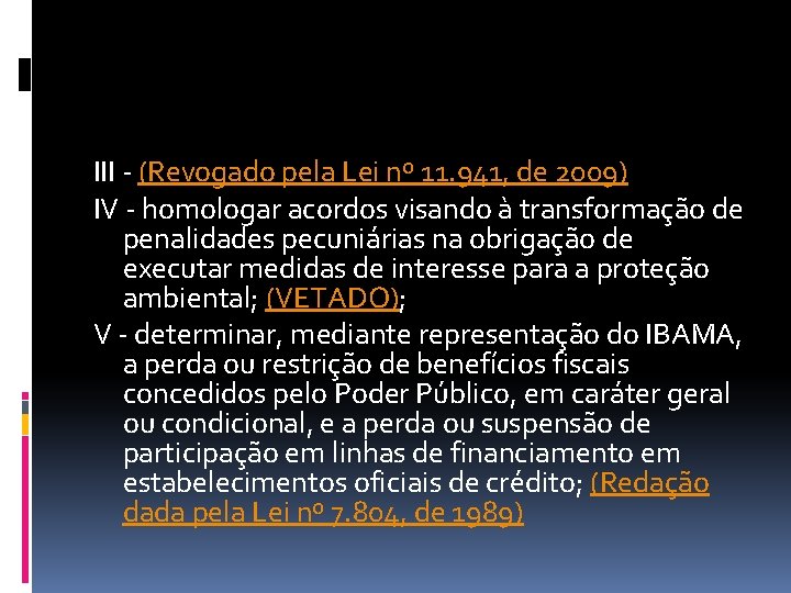 III - (Revogado pela Lei nº 11. 941, de 2009) IV - homologar acordos