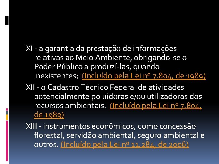 XI - a garantia da prestação de informações relativas ao Meio Ambiente, obrigando-se o