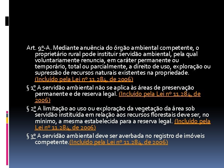 Art. 9 o-A. Mediante anuência do órgão ambiental competente, o proprietário rural pode instituir