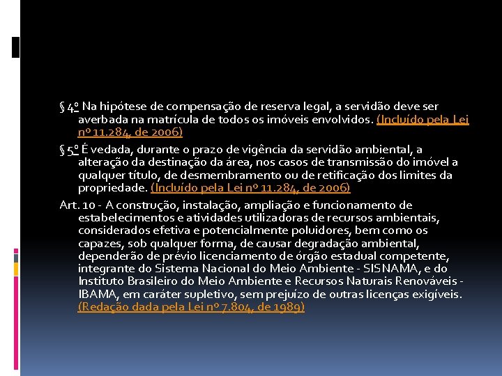 § 4 o Na hipótese de compensação de reserva legal, a servidão deve ser