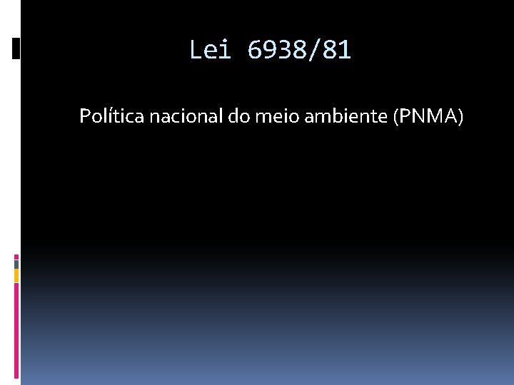 Lei 6938/81 Política nacional do meio ambiente (PNMA) 