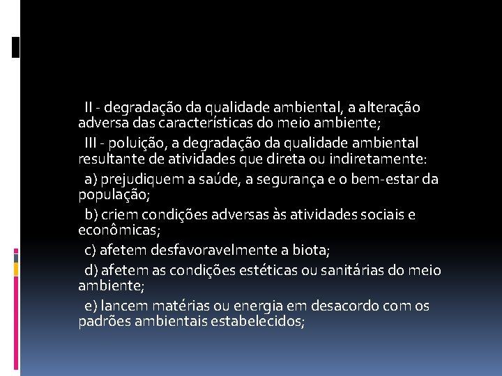  II - degradação da qualidade ambiental, a alteração adversa das características do meio