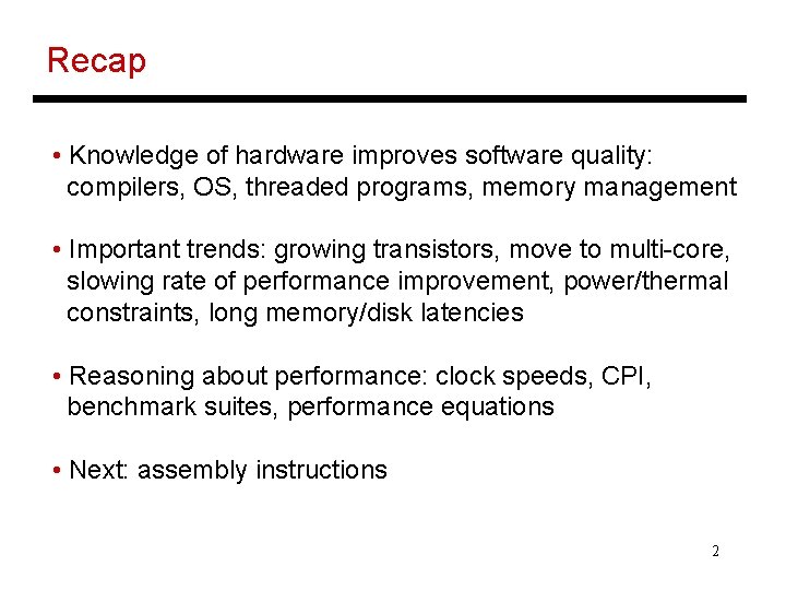 Recap • Knowledge of hardware improves software quality: compilers, OS, threaded programs, memory management
