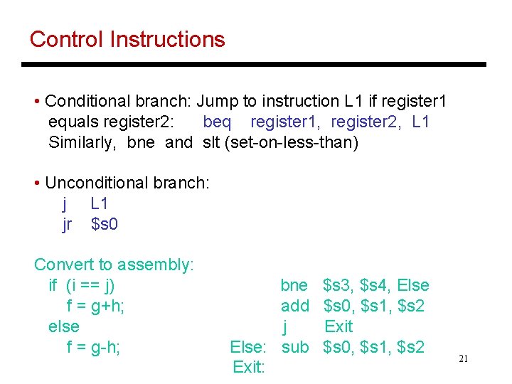 Control Instructions • Conditional branch: Jump to instruction L 1 if register 1 equals