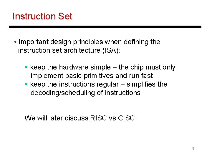 Instruction Set • Important design principles when defining the instruction set architecture (ISA): §