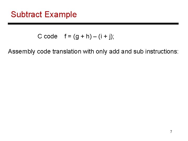 Subtract Example C code f = (g + h) – (i + j); Assembly
