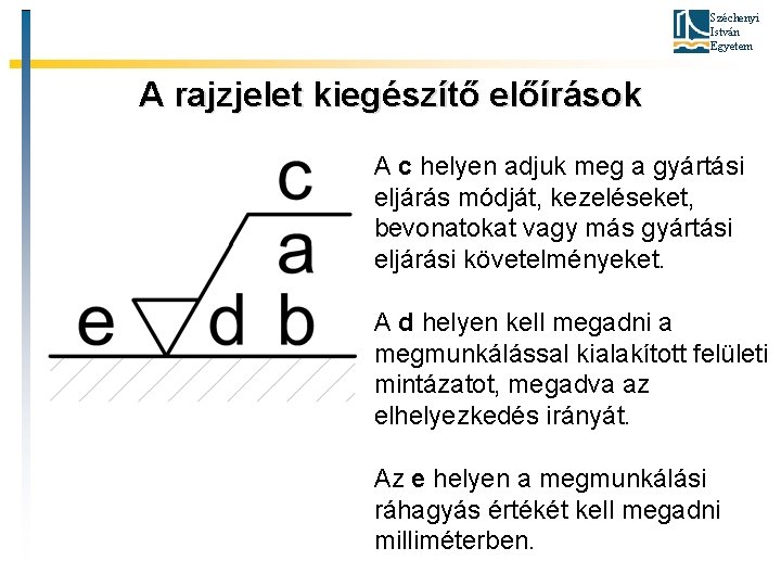 Széchenyi István Egyetem A rajzjelet kiegészítő előírások A c helyen adjuk meg a gyártási