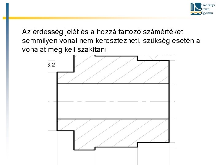 Széchenyi István Egyetem Az érdesség jelét és a hozzá tartozó számértéket semmilyen vonal nem