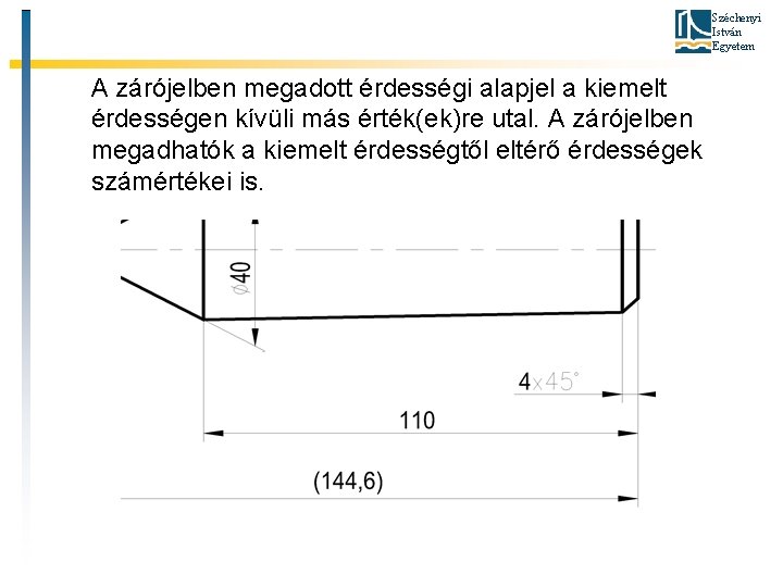 Széchenyi István Egyetem A zárójelben megadott érdességi alapjel a kiemelt érdességen kívüli más érték(ek)re